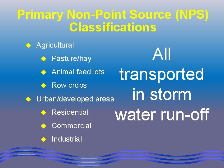 Primary Non-Point Source (NPS) Classifications u Agricultural All Animal feed lots transported Row crops