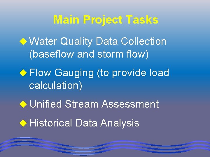 Main Project Tasks u Water Quality Data Collection (baseflow and storm flow) u Flow