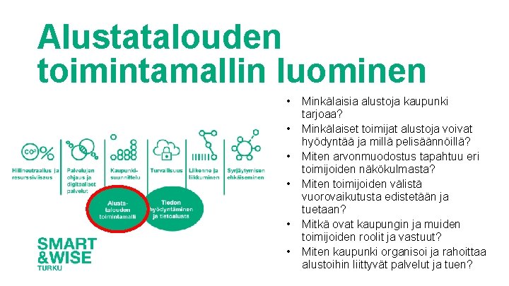 Alustatalouden toimintamallin luominen • • • Minkälaisia alustoja kaupunki tarjoaa? Minkälaiset toimijat alustoja voivat