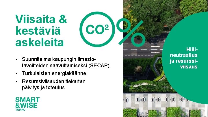 Viisaita & kestäviä askeleita • Suunnitelma kaupungin ilmastotavoitteiden saavuttamiseksi (SECAP) • Turkulaisten energiakäänne •