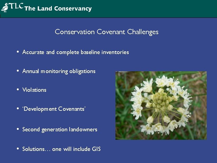 Conservation Covenant Challenges • Accurate and complete baseline inventories • Annual monitoring obligations •