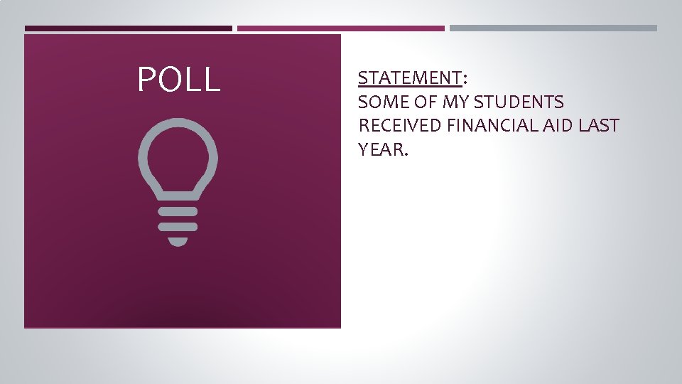 POLL STATEMENT: SOME OF MY STUDENTS RECEIVED FINANCIAL AID LAST YEAR. 