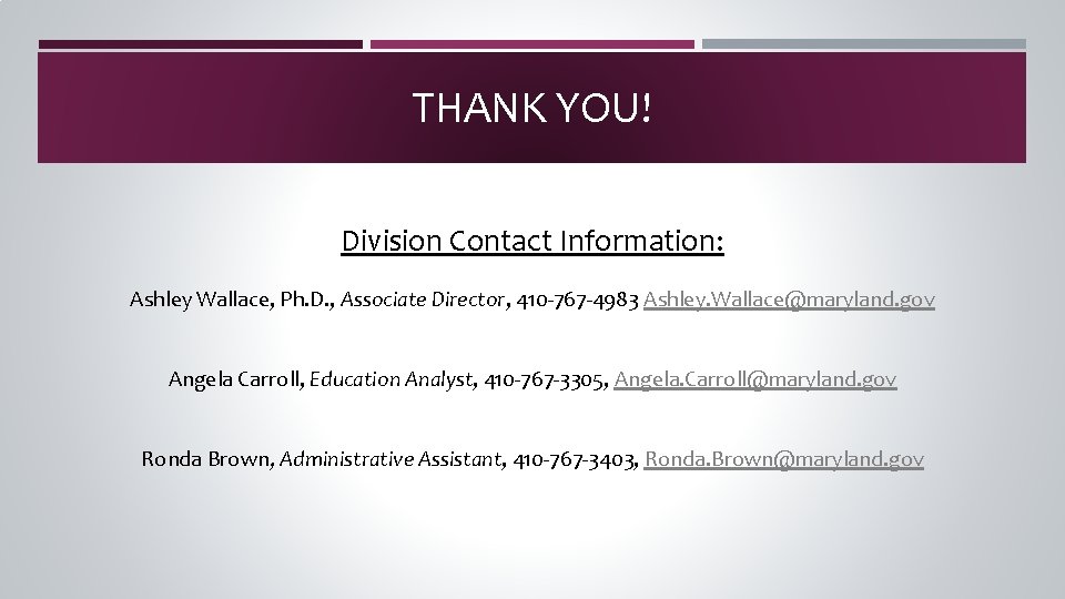 THANK YOU! Division Contact Information: Ashley Wallace, Ph. D. , Associate Director, 410 -767