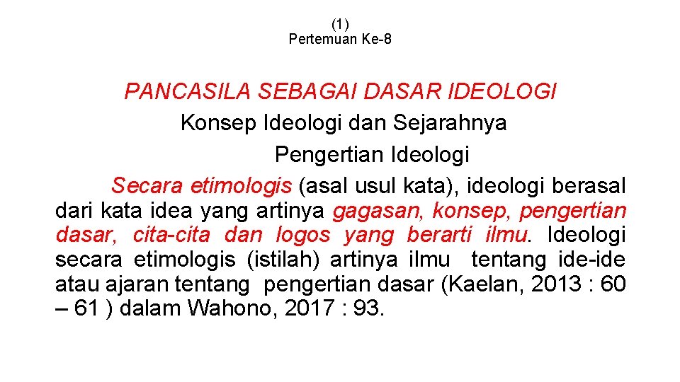 (1) Pertemuan Ke-8 PANCASILA SEBAGAI DASAR IDEOLOGI Konsep Ideologi dan Sejarahnya Pengertian Ideologi Secara