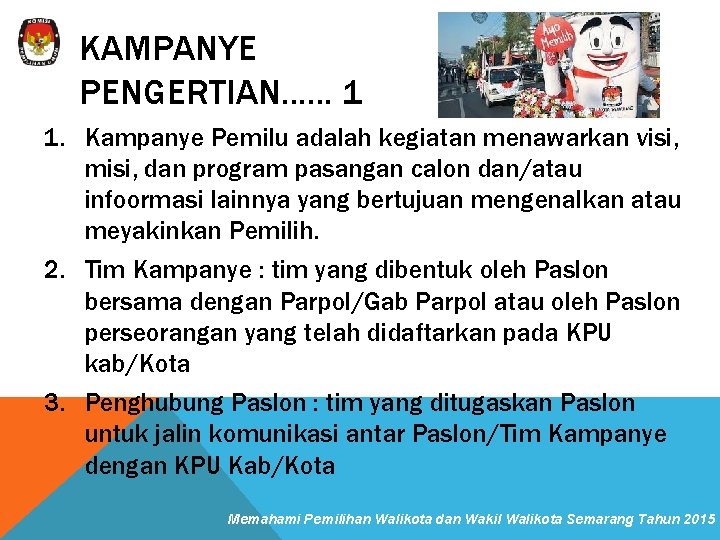 KAMPANYE PENGERTIAN. . . 1 1. Kampanye Pemilu adalah kegiatan menawarkan visi, misi, dan