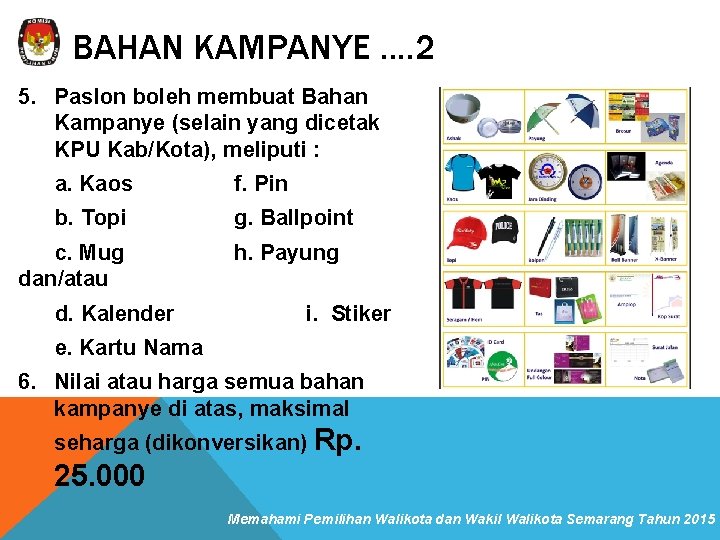 BAHAN KAMPANYE. . 2 5. Paslon boleh membuat Bahan Kampanye (selain yang dicetak KPU