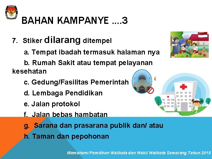 BAHAN KAMPANYE. . 3 7. Stiker dilarang ditempel a. Tempat ibadah termasuk halaman nya