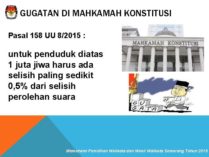 GUGATAN DI MAHKAMAH KONSTITUSI Pasal 158 UU 8/2015 : untuk penduduk diatas 1 juta