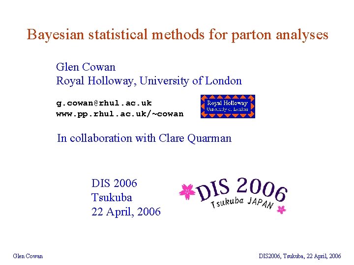 Bayesian statistical methods for parton analyses Glen Cowan Royal Holloway, University of London g.