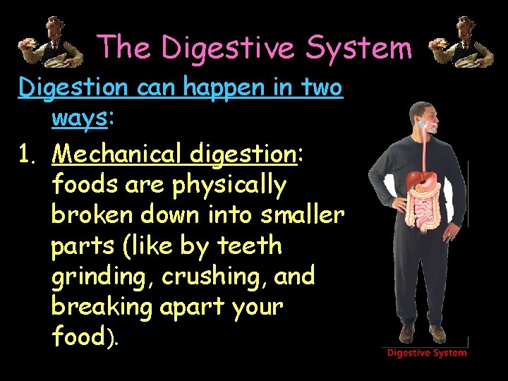 The Digestive System Digestion can happen in two Mouth ways: Esophagus 1. Mechanical digestion: