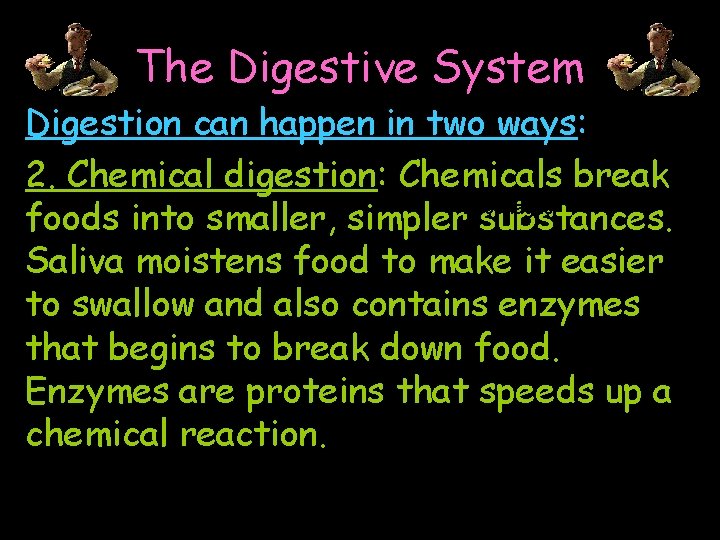 The Digestive System Digestion can happen in two ways: Mouth 2. Chemical digestion: Chemicals