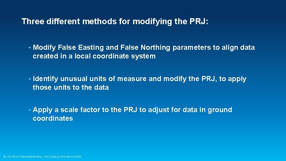 Three different methods for modifying the PRJ: • Modify False Easting and False Northing