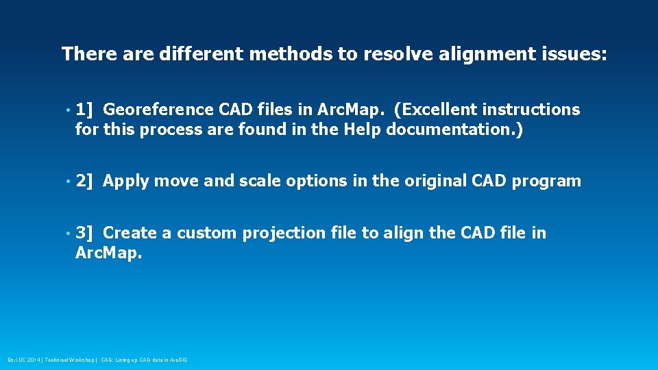 There are different methods to resolve alignment issues: • 1] Georeference CAD files in