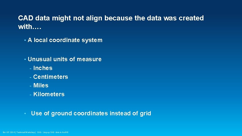 CAD data might not align because the data was created with…. • A local