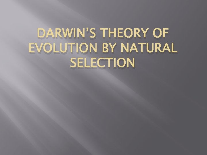 DARWIN’S THEORY OF EVOLUTION BY NATURAL SELECTION 