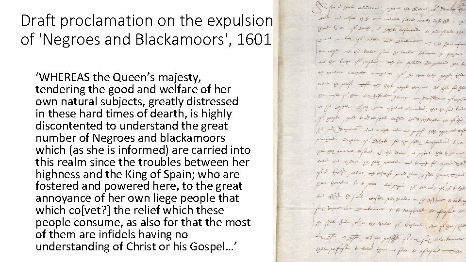 Draft proclamation on the expulsion of 'Negroes and Blackamoors', 1601 ‘WHEREAS the Queen’s majesty,