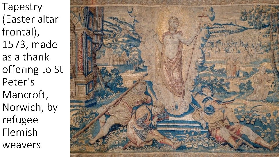 Tapestry (Easter altar frontal), 1573, made as a thank offering to St Peter’s Mancroft,