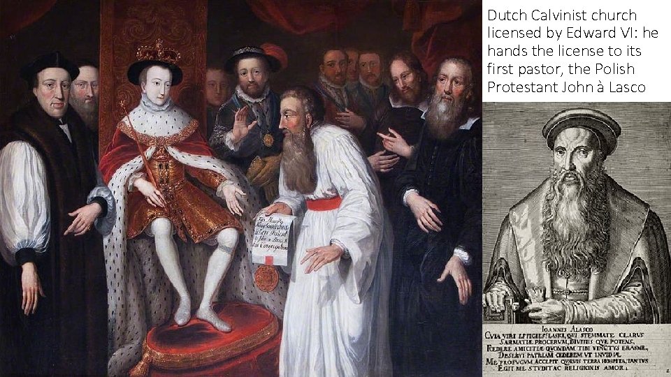 Dutch Calvinist church licensed by Edward VI: he hands the license to its first