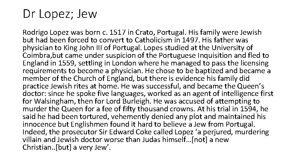 Dr Lopez; Jew Rodrigo Lopez was born c. 1517 in Crato, Portugal. His family
