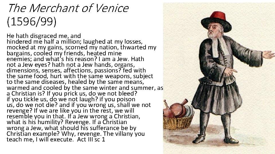 The Merchant of Venice (1596/99) He hath disgraced me, and hindered me half a