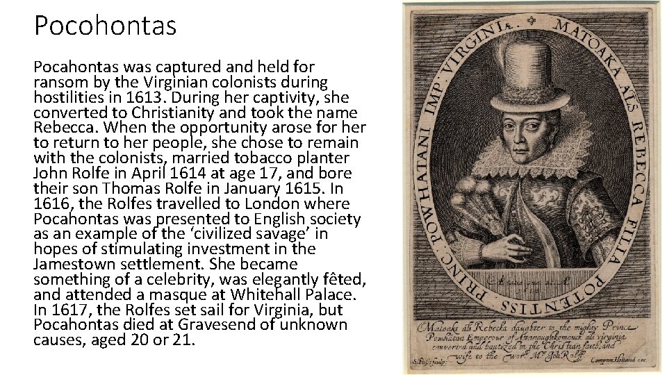 Pocohontas Pocahontas was captured and held for ransom by the Virginian colonists during hostilities