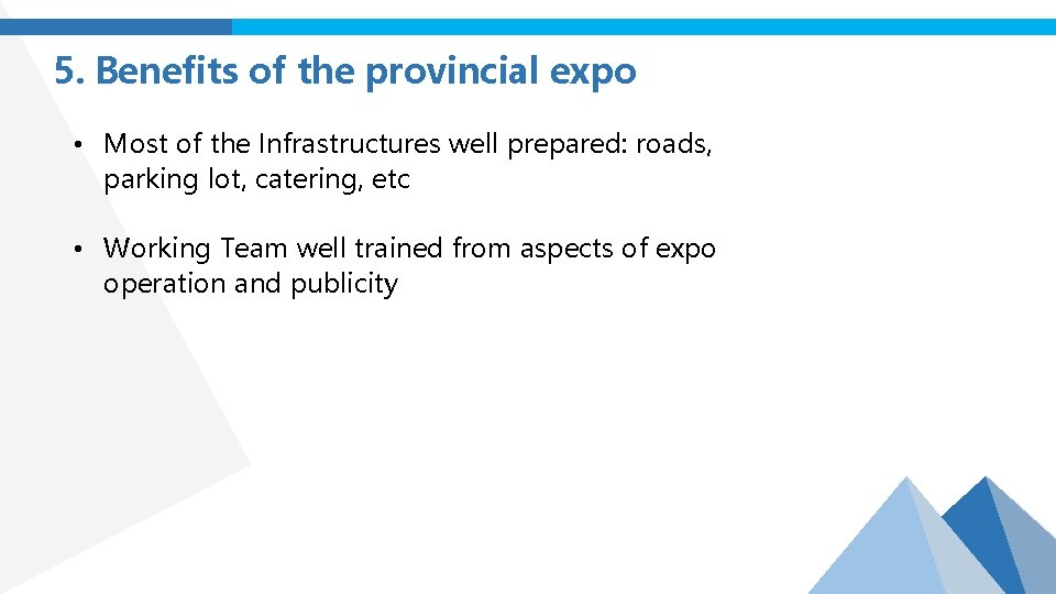 5. Benefits of the provincial expo • Most of the Infrastructures well prepared: roads,