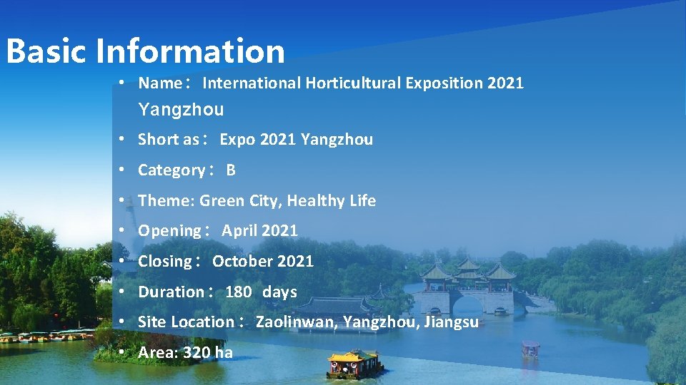 Basic Information • Name：International Horticultural Exposition 2021 Yangzhou • Short as：Expo 2021 Yangzhou •