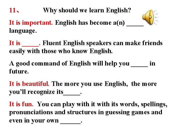 11、 Why should we learn English? It is important. English has become a(n) _____