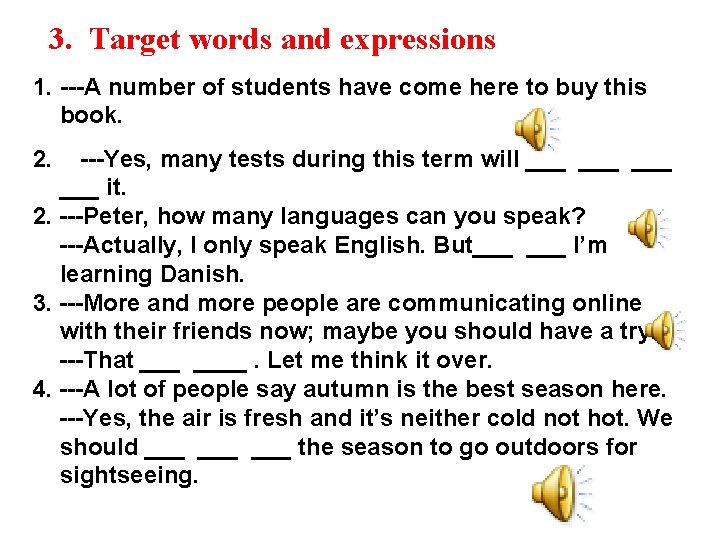 3. Target words and expressions 1. ---A number of students have come here to