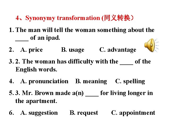 4、Synonymy transformation (同义转换） 1. The man will tell the woman something about the ____
