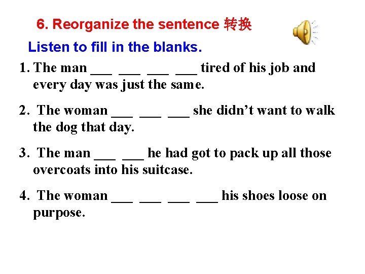 6. Reorganize the sentence 转换 Listen to fill in the blanks. 1. The man