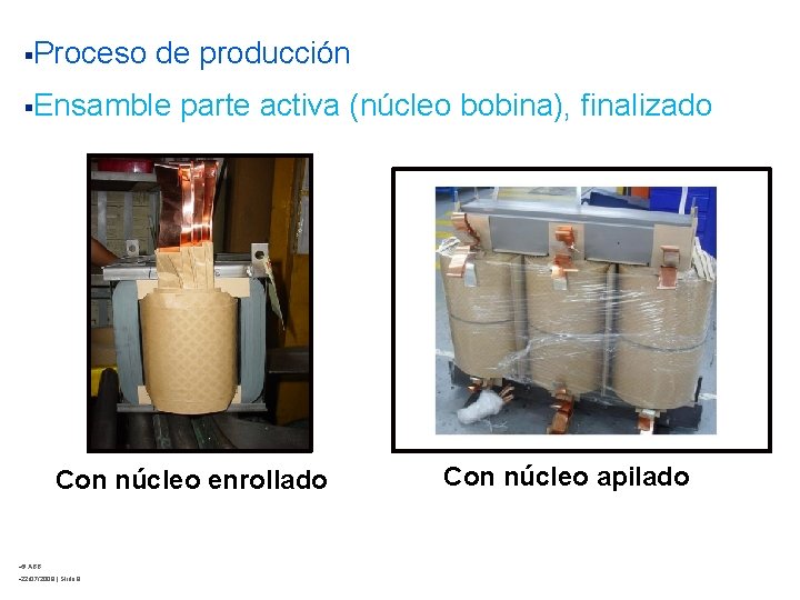 §Proceso de producción §Ensamble parte activa (núcleo bobina), finalizado Con núcleo enrollado §© ABB