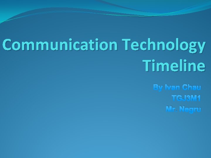 Communication Technology Timeline By Ivan Chau TGJ 3 M 1 Mr. Negru 
