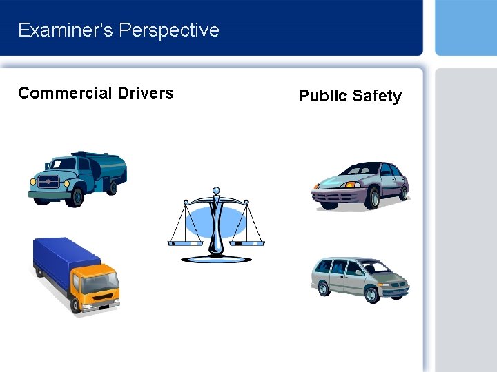 Examiner’s Perspective Commercial Drivers Public Safety 