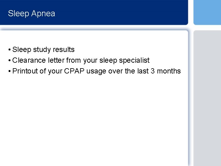 Sleep Apnea • Sleep study results • Clearance letter from your sleep specialist •