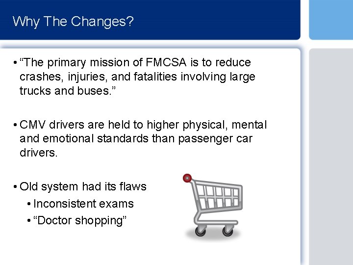 Why The Changes? • “The primary mission of FMCSA is to reduce crashes, injuries,