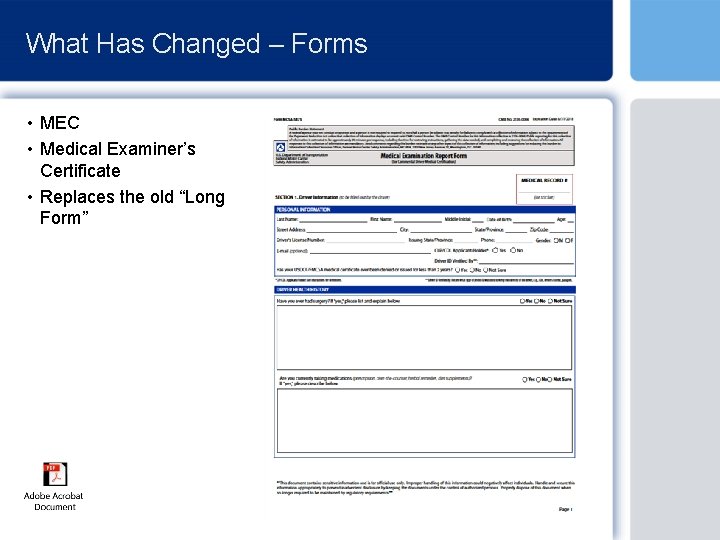 What Has Changed – Forms • MEC • Medical Examiner’s Certificate • Replaces the