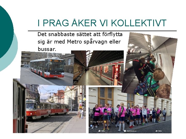 I PRAG ÅKER VI KOLLEKTIVT Det snabbaste sättet att förflytta sig är med Metro