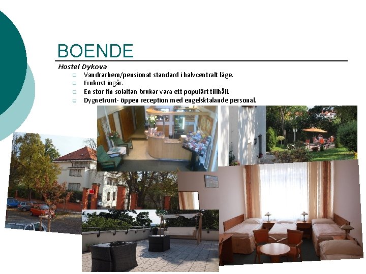 BOENDE Hostel Dykova q q Vandrarhem/pensionat standard i halvcentralt läge. Frukost ingår. En stor