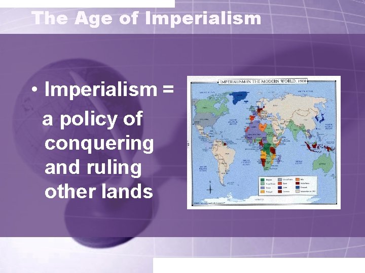 The Age of Imperialism • Imperialism = a policy of conquering and ruling other