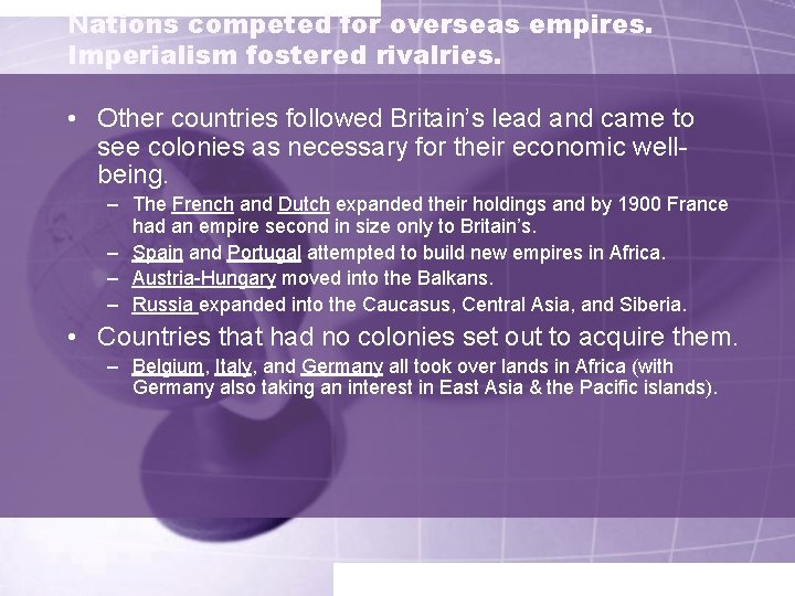 Nations competed for overseas empires. Imperialism fostered rivalries. • Other countries followed Britain’s lead