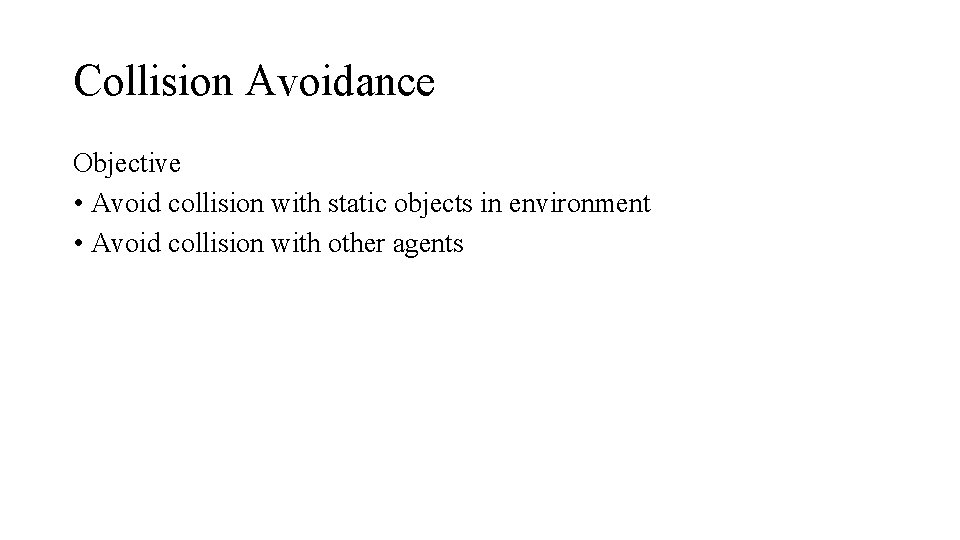 Collision Avoidance Objective • Avoid collision with static objects in environment • Avoid collision