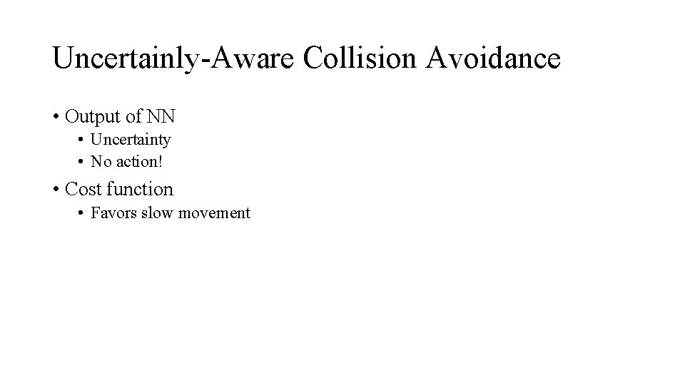 Uncertainly-Aware Collision Avoidance • Output of NN • Uncertainty • No action! • Cost