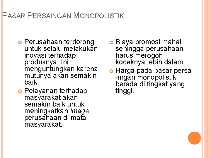 PASAR PERSAINGAN MONOPOLISTIK (+) Perusahaan terdorong untuk selalu melakukan inovasi terhadap produknya. Ini menguntungkan