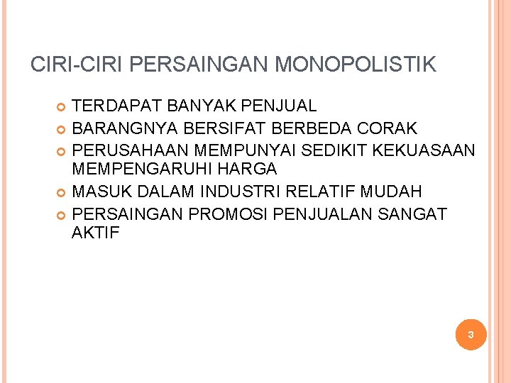 CIRI-CIRI PERSAINGAN MONOPOLISTIK TERDAPAT BANYAK PENJUAL BARANGNYA BERSIFAT BERBEDA CORAK PERUSAHAAN MEMPUNYAI SEDIKIT KEKUASAAN