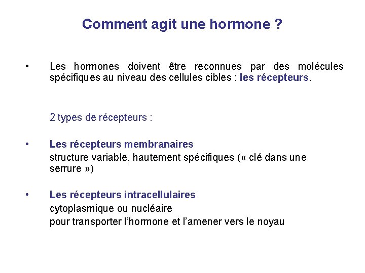 Comment agit une hormone ? • Les hormones doivent être reconnues par des molécules