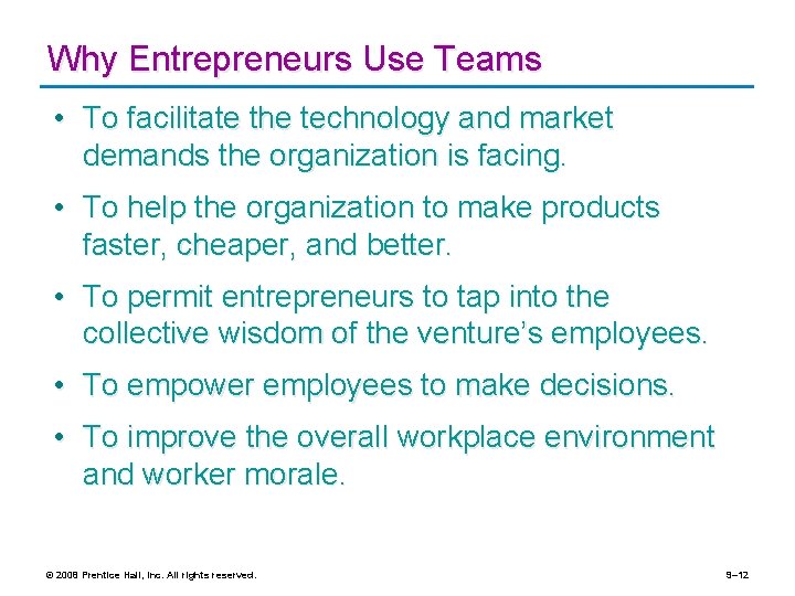 Why Entrepreneurs Use Teams • To facilitate the technology and market demands the organization