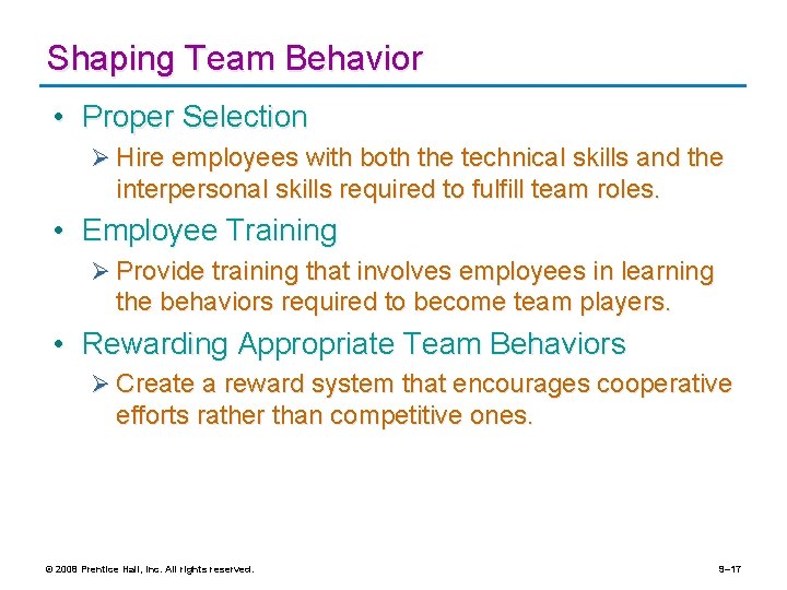 Shaping Team Behavior • Proper Selection Ø Hire employees with both the technical skills