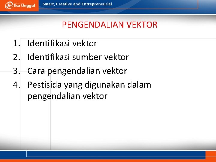 PENGENDALIAN VEKTOR 1. 2. 3. 4. Identifikasi vektor Identifikasi sumber vektor Cara pengendalian vektor