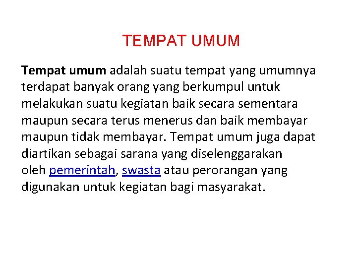 TEMPAT UMUM Tempat umum adalah suatu tempat yang umumnya terdapat banyak orang yang berkumpul